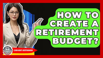 How To Create A Retirement Budget? - Learn About Libertarianism