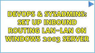 Celebrity DevOps & SysAdmins: set up inbound routing LAN-LAN on Windows 2003 server Profile