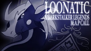 LOONATIC — (CLOSED) Darkstalker Legends MAP Call
