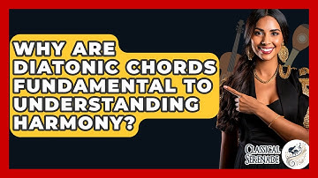 Why Are Diatonic Chords Fundamental To Understanding Harmony? - Classical Serenade