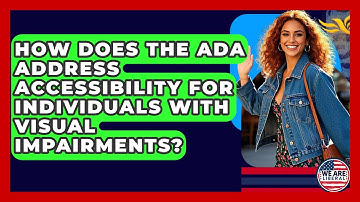 How Does The ADA Address Accessibility For Individuals With Visual Impairments? - We Are Liberal