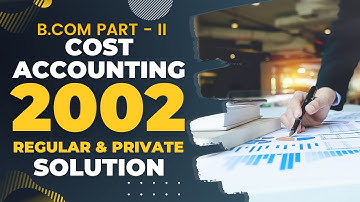 Cost Accounting (B.Com Part - II) 2002 Regular & Private Solution | a4accounting