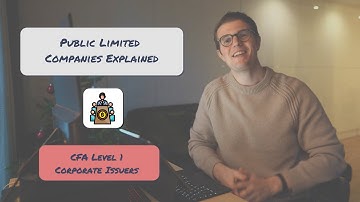 Public Limited Companies Explained | CFA Level 1 Corporate Issuers