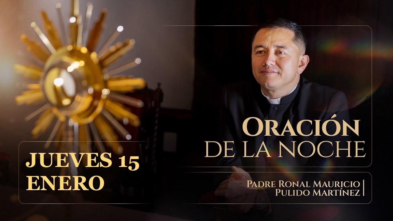 ORACIÓN DE LA NOCHE JUEVES 15 DE ENERO DE  2026