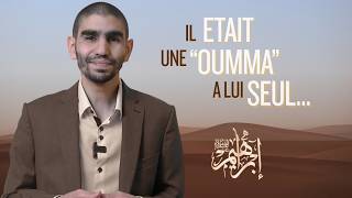 Il était une "Oumma" à lui seul - La voie du Prophète Ibrahim (AS)