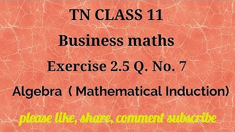 Tn 11 Business maths |exercise 2.5| q. no.7| Algebra|mathematical induction|chapter 3|gmrrao maths|