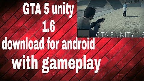 How to download GTA 5 unity v1.6 on android