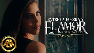 Adriana Rios - Entre la Guerra y el Amor (Video Oficial)