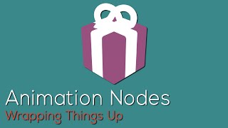 Animation Nodes: Wrapping things up