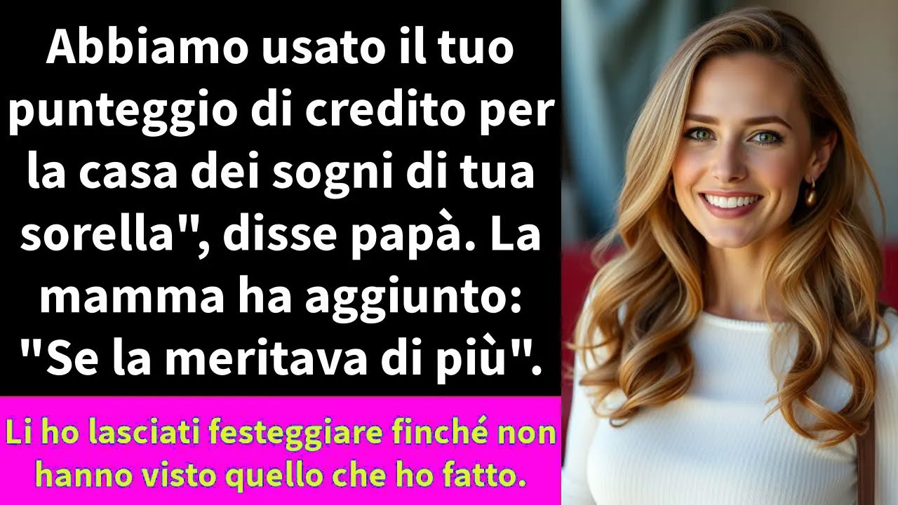 Abbiamo usato il tuo punteggio di credito per la casa dei sogni di tua sorella
