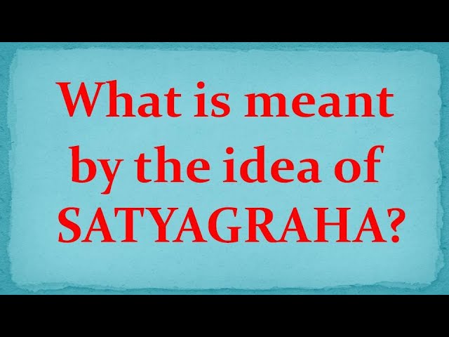 What Does The Idea Of Satyagraha Mean
