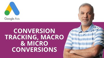 Google Ads | Conversion Tracking, Macro and Micro Conversions