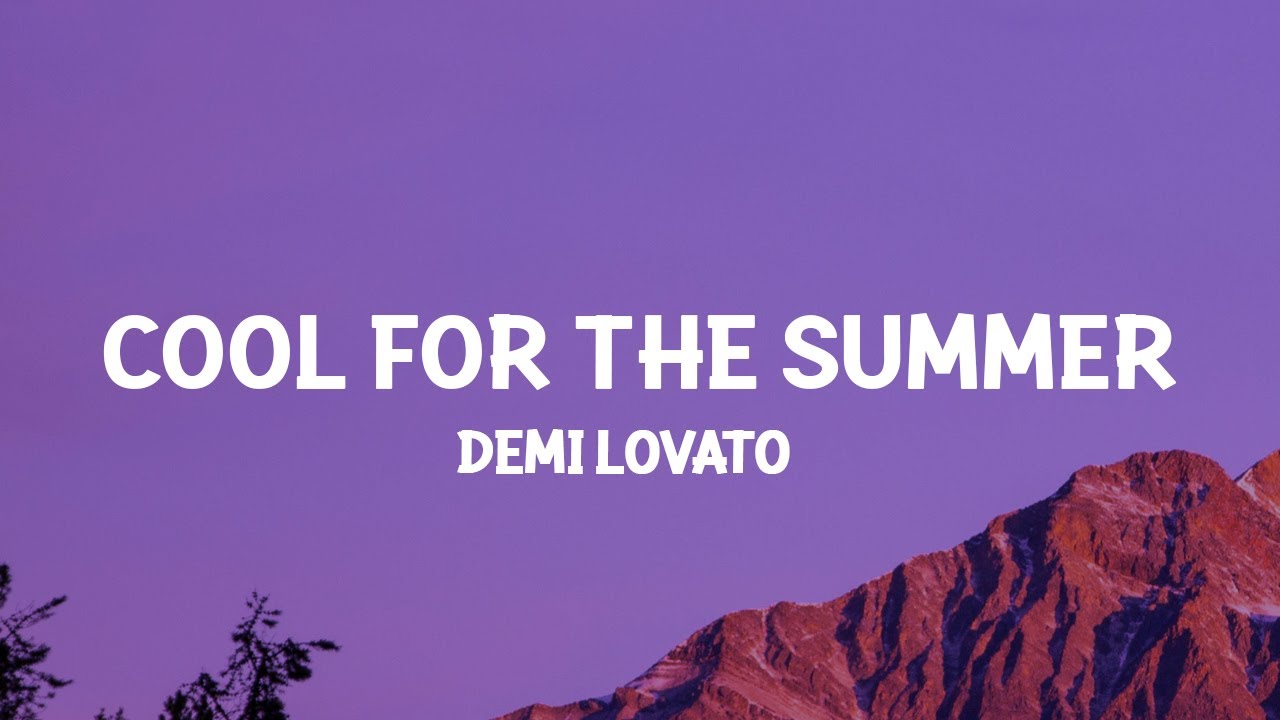 Demi Lovato   Cool for the Summer Lyrics got my mind on your body