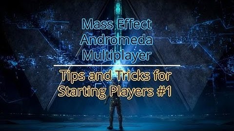 Mass Effect Andromeda Mutiplayer Tips for Beginners