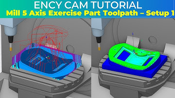 ENCY CAM Tutorial 58 | Milling 5 Axis Part Making Toolpath Setup 1