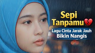 SEPI TANPAMU - LAGU CINTA CINTA JARAK JAUH, BIKIN NANGIS