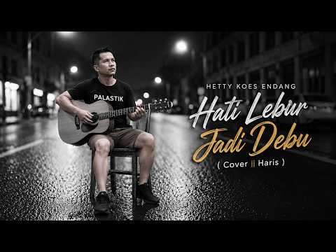 Hati Lebur Jadi Debu - Hetty Koes Endang || Cover Haris - YouTube