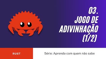 3. Vamos criar um jogo de adivinhação com Rust (parte 1/2)