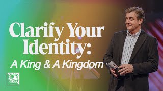 Clarify Your Identity [A King & A Kingdom] | Pastor Allen Jackson