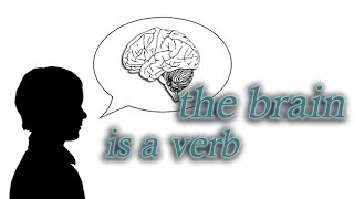 The Brain Is a Verb