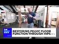 Restoring Pelvic Floor Function Through Hips Pt 1