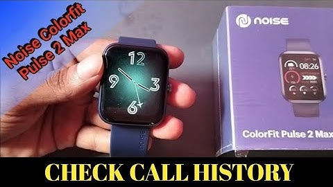 noise colorfit pulse 2 Max check call history, noise watch not showing call notification