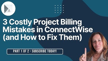 3 Costly Project Billing Mistakes in ConnectWise (and How to Fix Them)