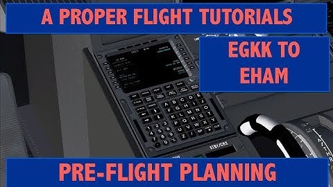 A proper flight series; Gatwick(EGKK) to Schiphol(EHAM) # 1 Pre flight planning