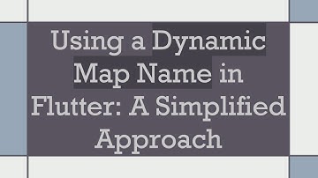 Using a Dynamic Map Name in Flutter: A Simplified Approach