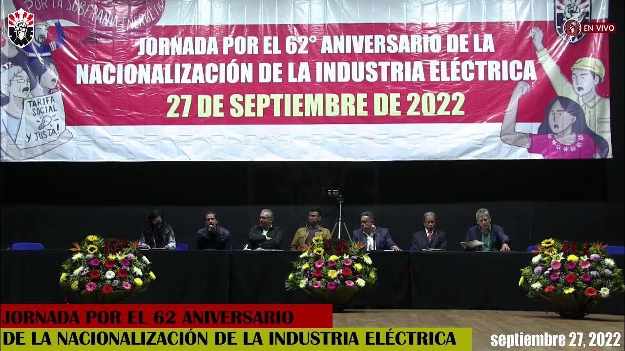 JORNADA POR EL 62 ANIVERSARIO DE LA NACIONALIZACIÓN DE LA INDUSTRIA ELÉCTRICA 27 DE SEP. DEL