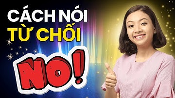 13 Cách Nói TỪ CHỐI Siêu Tốc Nhất Định Phải Ghi Nhớ Để Bắn Tiếng Anh Như Gió