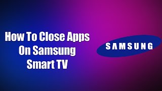 How To Close Apps On Samsung Smart TV