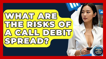What Are The Risks Of A Call Debit Spread? - Stock and Options Playbook