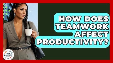 How Does Teamwork Affect Productivity? - Job Success Network
