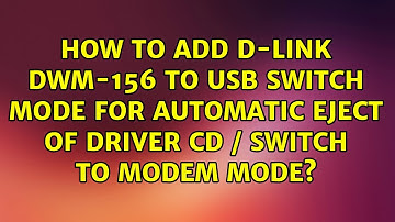 How to add D-link dwm-156 to usb switch mode for automatic eject of driver CD / switch to modem...