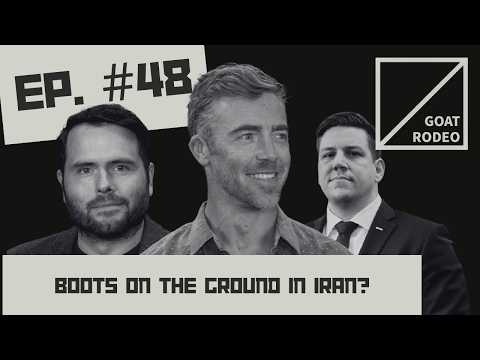 Goat Rodeo #48 - Boots on the Ground in Iran?