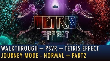 [16][PSVR] Walkthrough - Tetris Effect - Journey Mode - Normal - Part2 (4K, 60fps)