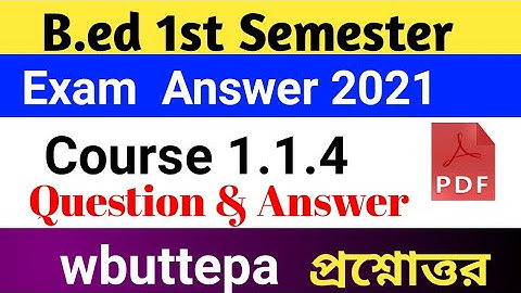 B.ed 1st Semester Course 1.1.4 Exam Answer pdf download 2021 | wbuttepa B.ed 1st semester exam 2021