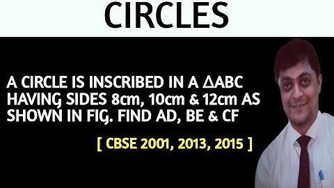a circle is inscribed in a triangle abc having sides 8cm 10cm and 12cm find ad , be and cf | circle