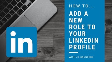 Adding a new role to your  LinkedIn Profile