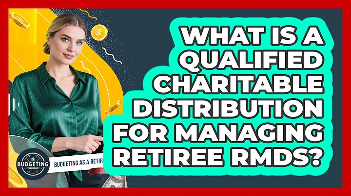 What Is A Qualified Charitable Distribution For Managing Retiree RMDs? - Budgeting as a Retiree