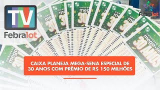 Caixa planeja Mega-Sena especial de 30 anos com prêmio de R$ 150 milhões | #TVFEBRALOT