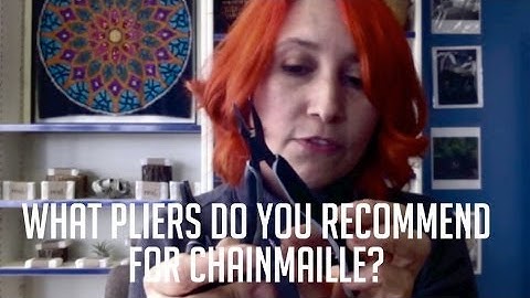 Ask Rebeca Mojica: What kinds of pliers are best for making chainmaille?