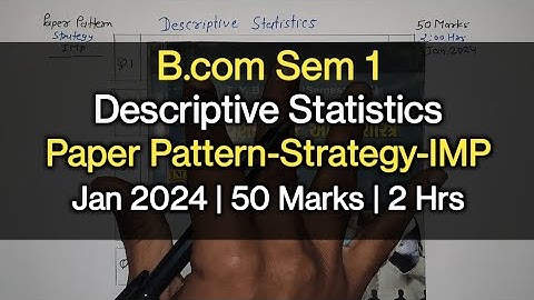 Descriptive Statistics | Paper Pattern-Strategy-IMP | B.com Sem 1 | Jan 2024
