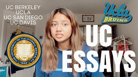 READING THE UC ESSAYS THAT GOT ME INTO UC BERKELEY, UCSD, UCD
