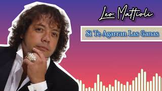 Leo Mattioli - Si Te Agarran Las Ganas
