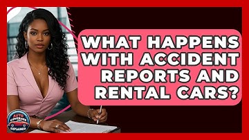 What Happens With Accident Reports And Rental Cars? - Auto Coverage Explained