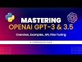 Mastering OpenAI GPT-3 & 3.5: A Comprehensive Guide to Overview, API, Examples, and Fine Tuning