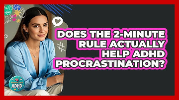 Does The 2-minute Rule Actually Help ADHD Procrastination? - Managing Your ADHD