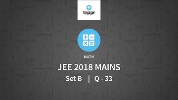 JEE Mains 2018 PBT Maths Set-B Q33 Video Solution